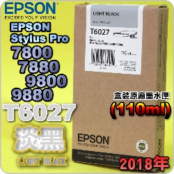 EPSON T6027 H-tX(110ml)-(2018~02)(EPSON STYLUS PRO 7800/7880/9800/9880)(H LIGHT BLACK)
