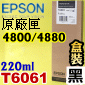 EPSON T6061 tXiۤ¦j(220ml)-(2015~03)(EPSON STYLUS PRO 4800/4880)(G¦/PHOTO BLACK)